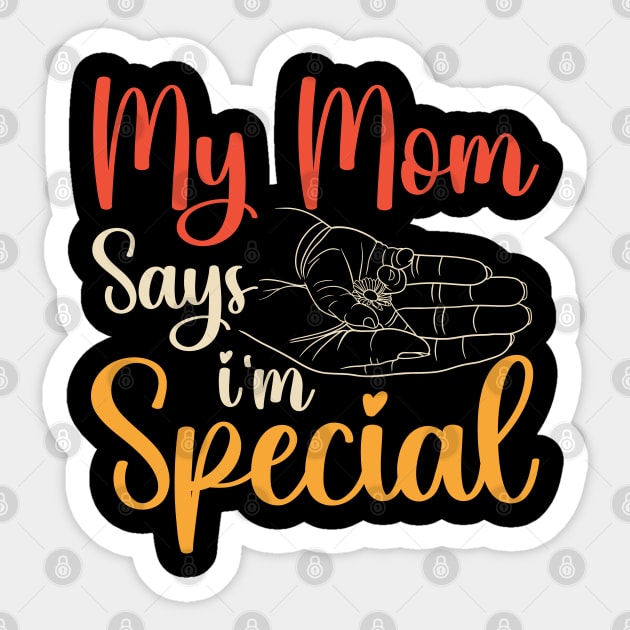 Funny My Mom Says I'm Special t-shirt For Sons And Daughters Sticker by Xpert Apparel